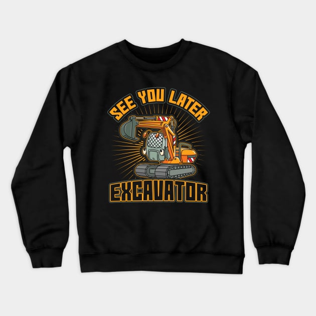 See You Later Excavator Toddler Boys Gift Crewneck Sweatshirt by aneisha